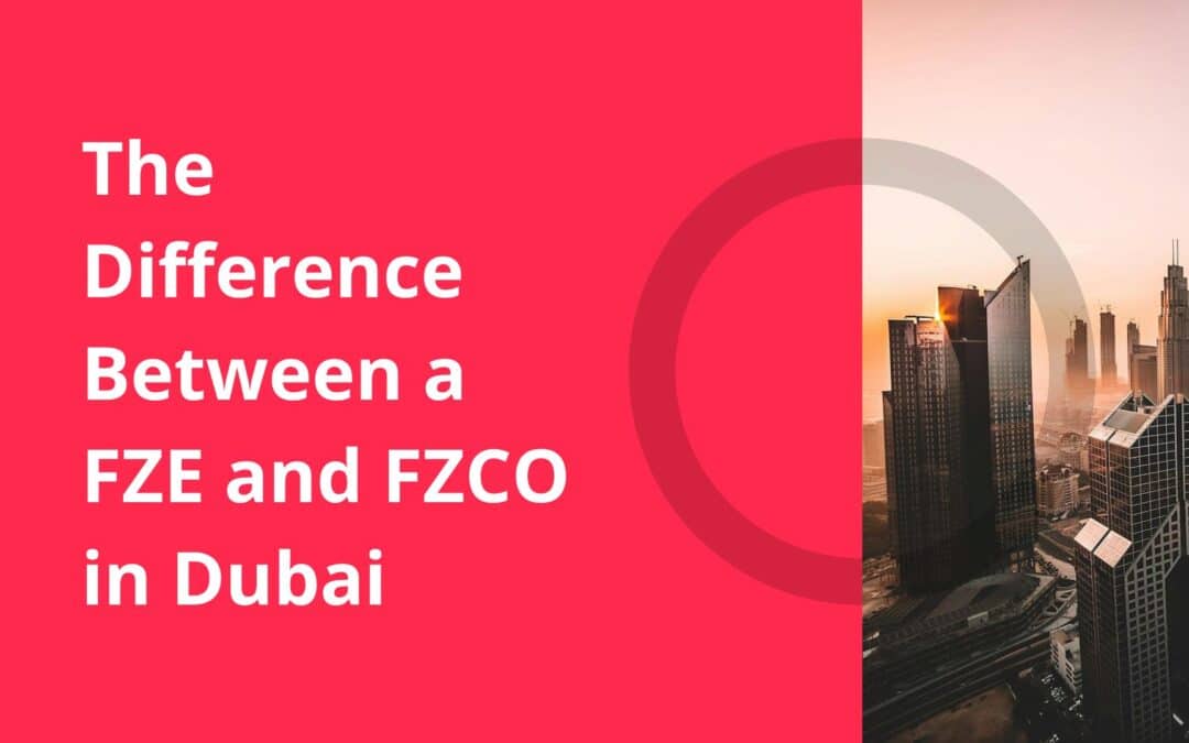 The Difference Between an FZE and an FZCO in Dubai